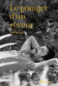 Le potager d'un rêveur. Un jardin des merveilles - Mathias Xavier ; Gaudry François-Régis