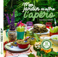 Mon jardin m'offre l'apéro. 50 recettes, verrines, tartinades, boissons, cupcakes, bouchées - Geers Amandine