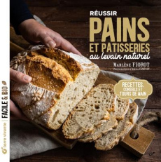 Réussir pains et pâtisseries au levain naturel. Recettes, conseils et tours de main - Fiorot Marlène ; Canévet Athina