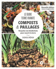 Composts & paillages. Recyclez vos biodéchets pour nourrir la terre, Edition revue et augmentée - Pépin Denis ; Selosse Marc-André ; Claveau Frédéri