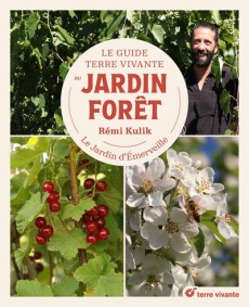 Le guide Terre vivante du jardin forêt. Le jardin d'émerveille - Kulik Rémi ; Selosse Marc-André