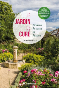 Le jardin de curé. Réjouir le corps et l'esprit - Mathias Xavier ; Avenet Pascal