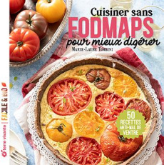 Cuisiner sans FODMAPS pour mieux digérer. 50 recettes anti-mal de ventre - Tombini Marie-Laure