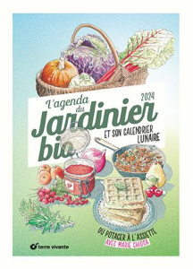 L'agenda du jardinier bio et son calendrier lunaire. Du potager à l'assiette, Edition 2024 - Chioca Marie ; Bosse-Platière Antoine ; Jamati Ann
