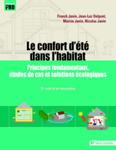 Le confort d'été dans l'habitat. Principes fondamentaux, études de cas et solutions écologiques - Janin Franck ; Delpont Jean-Luc ; Janin Marine ; J