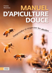 Manuel d’apiculture douce. Comprendre et respecter les abeilles - Whestphal Undine