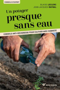 Un potager presque sans eau. Conseils anti-sécheresse pour cultiver avec sobriété - Leclerc Blaise ; Raynal Jean-Jacques