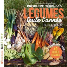 Produire tous ses légumes toute l'année. L'autonomie au potager - Leclerc Blaise ; Raynal Jean-Jacques