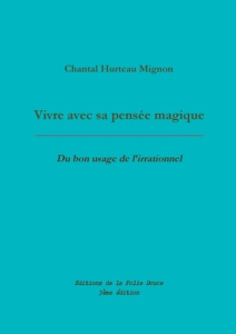 Vivre avec sa pensée magique. Du bon usage de l'irrationnel - Hurteau Mignon Chantal