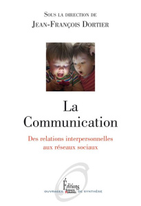 La Communication. Des relations interpersonnelles aux réseaux sociaux - Dortier Jean-François ; Augendre Michel ; Bedin Vé