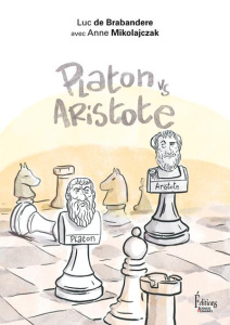 Platon vs Aristote. Une initiation joyeuse à la controverse philosophique - De Brabandere Luc ; Mikolajczak Anne ; Rif Vincent