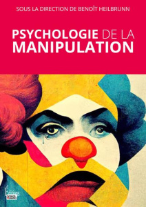 Psychologie de la manipulation - Heilbrunn Benoît