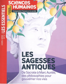 Les essentiels des Sciences Humaines Hors-série N° 12, juin-juillet 2022 : Les sagesses antiques. De - Lhérété Héloïse