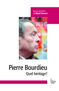 Pierre Bourdieu. Quel héritage? - Navarre Maud