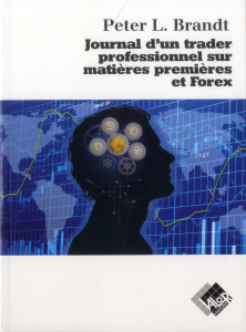 Journal d'un trader professionnel sur matières premières et Forex - Brandt Peter L.