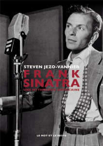 Frank Sinatra. Une mythologie américaine - Jezo-Vannier Steven