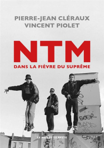 NTM. Dans la fièvre du suprême - Piolet Vincent ; Cléraux Pierre-Jean
