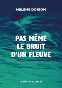 Pas même le bruit d'un fleuve - Dorion Hélène