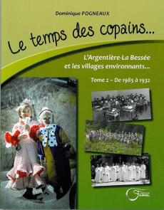 Le temps des copains... L'Argentière-La Bessée et les villages environnants. Tome 2, De 1985 à 1932 - Pogneaux Dominique