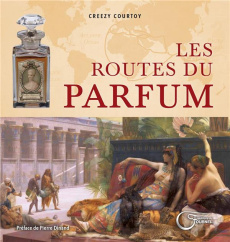 Les routes du parfum - Courtoy Creezy ; Dinand Pierre