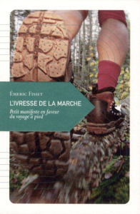 L'ivresse de la marche / Petit manifeste en faveur du voyage à pied - Fisset Emeric