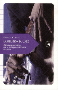 La religion du jazz. Petites improvisations sur la musique américaine ancienne - Conesa Gabriel