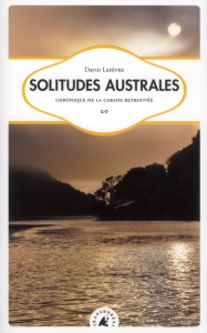 Solitudes australes / Chronique de la cabane retrouvée - Lefèvre David