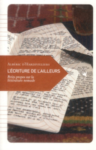 L'écriture de l'ailleurs / Petit propos sur la littérature nomade - Hardivilliers Albéric d'