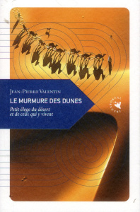 Le murmure des dunes. Petit éloge du désert et de ceux qui y vivent - Valentin Jean-Pierre