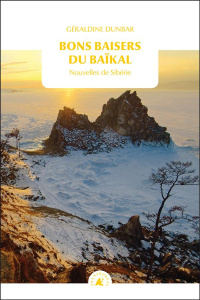Bons baisers du Baïkal. Nouvelles de Sibérie - Dunbar Géraldine
