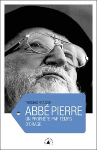 Abbé Pierre/ L'amour...La colère - Fraisse Thomas