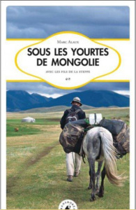 Sous les yourtes de Mongolie - Alaux Marc