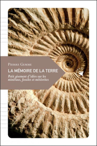 La mémoire de la Terre / Petit gisement d'idées sur les minéraux, fossiles et météorites - Gemme Pierre