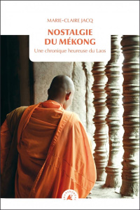 Nostalgie du Mékong / Une chronique heureuse du Laos - Jacq Marie-Claire