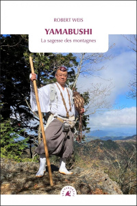 Yamabushi. La sagesse des montagnes - Weis Robert ; Alaux Marc
