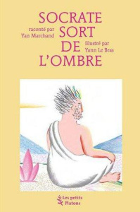 Socrate sort de l'ombre - Marchand Yan ; Le Bras Yann