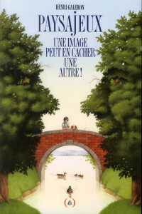 Paysajeux. Une image peut en cacher une autre ! - Galeron Henri