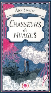 Chasseurs de nuages - Shearer Alex ; Baril Simon