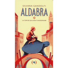 Aldabra. La tortue qui aimait Shakespeare - Gandolfi Silvana ; Bauer Nathalie