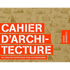 Cahier d'architecture. Un livre d'activités pour tous les passionnés - Bowkett Steve ; Condamine Lucas
