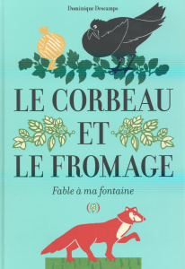 Le corbeau et le fromage. Fable à ma fontaine - Descamps Dominique