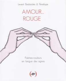 Amour... Rouge. Poèmes-couleurs en langue des signes - Beskardes Levent