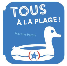 Tous à la plage ! - Perrin Martine