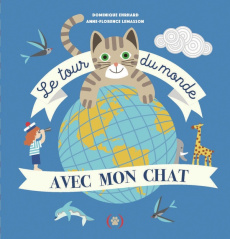 Le tour du monde avec mon chat - Ehrhard Dominique ; Lemasson Anne-Florence
