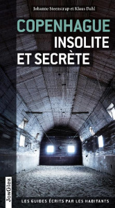 Copenhague insolite et secrète - Steenstrup Johanne ; Dahl Klaus ; Azay Lucien d'