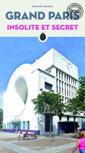 Grand Paris insolite et secret - Mendes Michael ; Malbert Marylène ; Blachez Antoin
