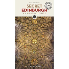 SECRET EDINBURGH, AN UNUSUAL GUIDE - ROBINSON/VAN HEEK