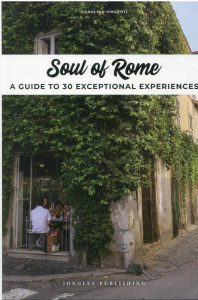 SOUL OF ROME - A GUIDE TO 30 EXCEPTIONAL EXPERIENCES - VINCENTINI/VIRIEU