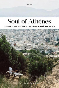 Soul of Athènes. Guide des 30 meilleures expériences - King Alex ; Nezi Noni ; Favre Audrey