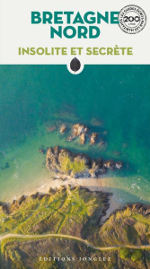 Bretagne nord insolite et secrète - Baudot Karine ; Coatanéa Nausicaa ; Blachez Cécile